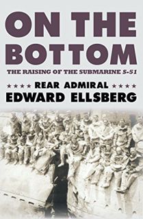 VIEW KINDLE PDF EBOOK EPUB On the Bottom: The Raising of the Submarine S-51 by  Edward Ellsberg &  E