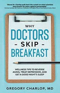 [Get] EBOOK EPUB KINDLE PDF Why Doctors Skip Breakfast: Wellness Tips to Reverse Aging, Treat Depres