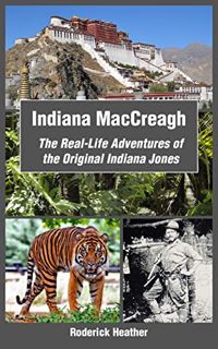 Read [PDF EBOOK EPUB KINDLE] Indiana MacCreagh: The Real-Life Adventures of the Original Indiana Jon