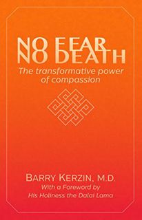 View EBOOK EPUB KINDLE PDF No Fear, No Death: The Transformative Power of Compassion by  Dr. Barry K