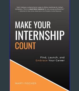 Epub Kndle Make Your Internship Count: Find, Launch, and Embrace Your Career     Paperback – Januar