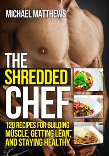 [Read] KINDLE PDF EBOOK EPUB The Shredded Chef: 120 Recipes for Building Muscle, Getting Lean, and S