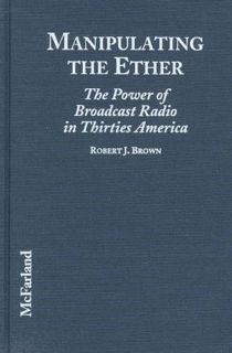 PDF [Download] Manipulating the Ether: The Power of Broadcast Radio in Thirties America