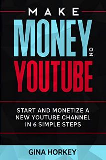 [Get] [EPUB KINDLE PDF EBOOK] Make Money On YouTube: Start And Monetize A New YouTube Channel In 6 S