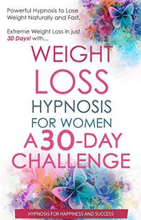 [View] [EPUB KINDLE PDF EBOOK] Weight Loss Hypnosis for Women A 30 Day Challenge: Powerful Hypnosis