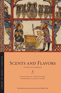 [VIEW] EPUB KINDLE PDF EBOOK Scents and Flavors: A Syrian Cookbook (Library of Arabic Literature, 63
