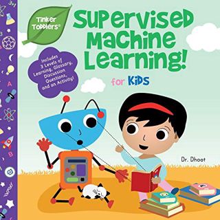 ACCESS PDF EBOOK EPUB KINDLE Supervised Machine Learning for Kids (Tinker Toddlers) by  Dr. Dhoot 📧