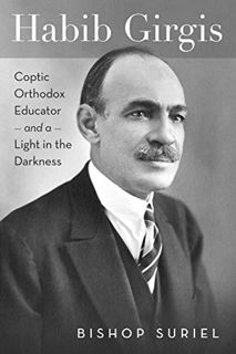 [VIEW] [EPUB KINDLE PDF EBOOK] Habib Girgis: Coptic Orthodox Educator and a Light in the Darkness (C