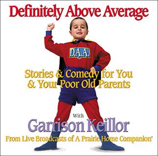 Access [KINDLE PDF EBOOK EPUB] Definitely Above Average: Stories & Comedy for You & Your Poor Old Pa