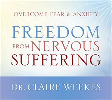VIEW [EPUB KINDLE PDF EBOOK] Freedom from Nervous Suffering by  Claire Weekes &  Claire Weekes 📁