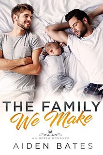 ACCESS PDF EBOOK EPUB KINDLE The Family We Make: An Mpreg Romance (Hellion Club Book 1) by  Aiden Ba