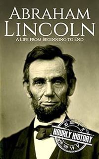 [Read] EPUB KINDLE PDF EBOOK Abraham Lincoln: A Life from Beginning to End (Biographies of US Presid