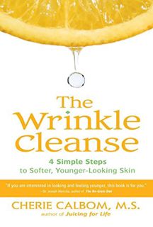 Access EBOOK EPUB KINDLE PDF The Wrinkle Cleanse: 4 Simple Steps to Softer, Younger-Looking Skin by