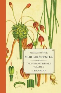 View KINDLE PDF EBOOK EPUB Alchemy of the Mortar & Pestle: The Culinary Library Volume 1 by  D. & P.