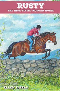 VIEW [EBOOK EPUB KINDLE PDF] Rusty: The High-Flying Morgan Horse (Morgan Horse Series, Book 3) by  E