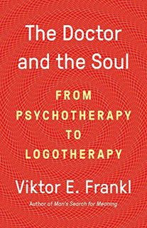 READ [EBOOK EPUB KINDLE PDF] The Doctor and the Soul: From Psychotherapy to Logotherapy by  Dr. Vikt