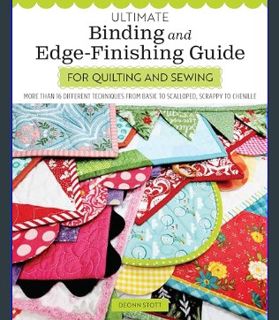 GET [PDF Ultimate Binding and Edge-Finishing Guide for Quilting and Sewing: More Than 16 Different