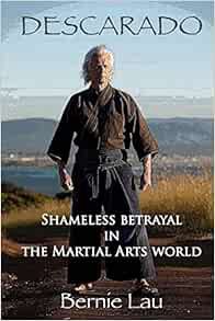 [GET] [EBOOK EPUB KINDLE PDF] Descarado: Shameless Betrayal in the Martial Arts World by Bernie Lau,