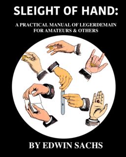 Download⚡️PDF❤️ Sleight of Hand: A Practical Manual of Legerdemain for Amateurs & Others