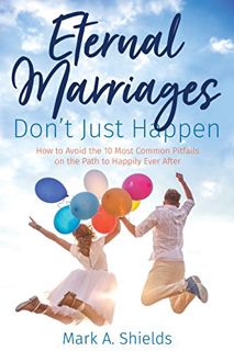 [Get] [EPUB KINDLE PDF EBOOK] Eternal Marriages Don't Just Happen by  Mark Shields 📕