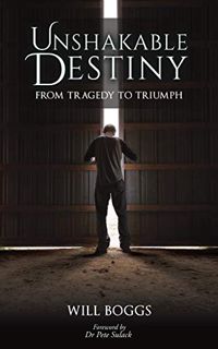 [GET] EPUB KINDLE PDF EBOOK Unshakable Destiny: From Tragedy To Triumph by  Will Boggs 📄