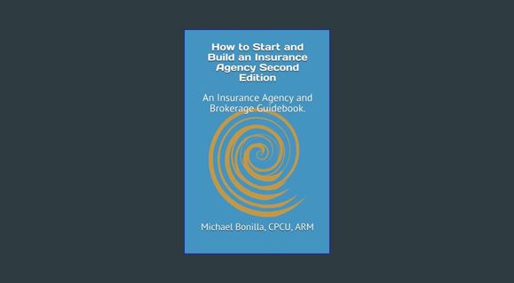 Read ebook [PDF] ⚡ How to Start and Build an Insurance Agency. Edition 2: An Insurance Agency a