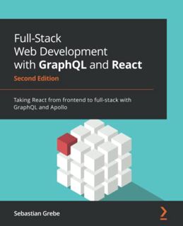 View [EPUB KINDLE PDF EBOOK] Full-Stack Web Development with GraphQL and React: Taking React from fr
