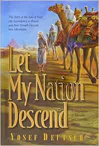 [ACCESS] EBOOK EPUB KINDLE PDF Let My Nation Descend: The Story of the Sale of Yosef, His Ascendancy