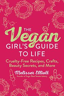 [READ] [PDF EBOOK EPUB KINDLE] The Vegan Girl's Guide to Life: Cruelty-Free Recipes, Crafts, Beauty