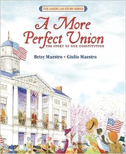VIEW [KINDLE PDF EBOOK EPUB] A More Perfect Union: The Story Of Our Constitution (Turtleback School