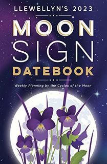 [VIEW] EPUB KINDLE PDF EBOOK Llewellyn's 2023 Moon Sign Datebook: Weekly Planning by the Cycles of t