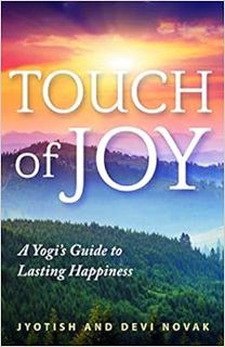 [Get] [PDF EBOOK EPUB KINDLE] Touch of Joy: A Yogi's Guide to Lasting Happiness by Jyotish Novak,Dev