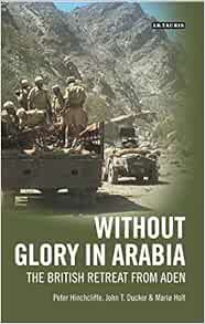 VIEW KINDLE PDF EBOOK EPUB Without Glory in Arabia: The British Retreat from Aden (International Lib