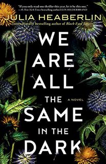 Read [EBOOK EPUB KINDLE PDF] We Are All the Same in the Dark: A Novel by  Julia Heaberlin 📘