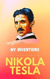 [Get] PDF EBOOK EPUB KINDLE My Inventions: The Autobiography of Nikola Tesla by  Nikola Tesla 📂