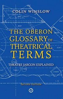 Read PDF EBOOK EPUB KINDLE The Oberon Glossary of Theatrical Terms: Theatre Jargon Explained by  Col