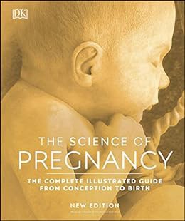 [View] [PDF EBOOK EPUB KINDLE] The Science of Pregnancy: The Complete Illustrated Guide From Concept