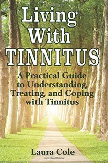 Read [KINDLE PDF EBOOK EPUB] Living With Tinnitus: A Practical Guide to Understanding, Treating, and