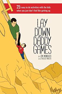 [Access] [EPUB KINDLE PDF EBOOK] Lay Down Daddy Games: 25 easy to do activities with the kids when y