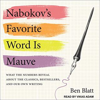 Access [PDF EBOOK EPUB KINDLE] Nabokov's Favorite Word Is Mauve: What the Numbers Reveal About the C
