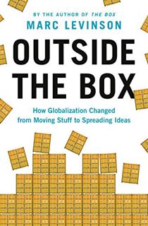 READ [EBOOK EPUB KINDLE PDF] Outside the Box: How Globalization Changed from Moving Stuff to Spreadi