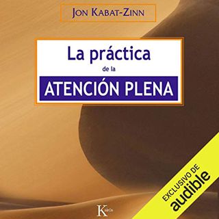 ACCESS [PDF EBOOK EPUB KINDLE] La práctica de la atención plena [The Practice of Mindfulness] by  Jo