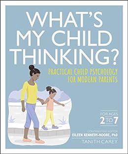[Access] EPUB KINDLE PDF EBOOK What's My Child Thinking?: Practical Child Psychology for Modern Pare