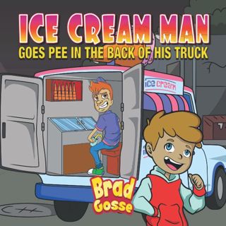 PDF DOWNLOAD Ice Cream Man: Goes Pee In The Back Of His Truck (Rejecte