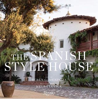 GET [KINDLE PDF EBOOK EPUB] The Spanish Style House: From Enchanted Andalusia to the California Drea