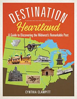 [VIEW] EBOOK EPUB KINDLE PDF Destination Heartland: A Guide to Discovering the Midwest's Remarkable