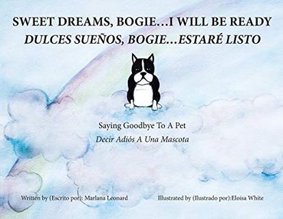 [View] [KINDLE PDF EBOOK EPUB] Sweet Dreams, Bogie...I Will Be Ready: Saying Goodbye To A Pet by  Ma