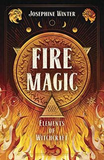 [Access] [EBOOK EPUB KINDLE PDF] Fire Magic (Elements of Witchcraft Book 3) by  Josephine Winter 📕