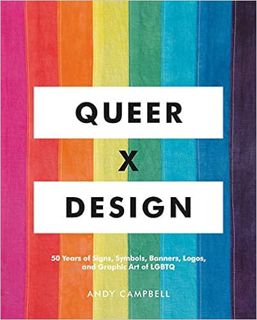View [PDF EBOOK EPUB KINDLE] Queer X Design: 50 Years of Signs, Symbols, Banners, Logos, and Graphic
