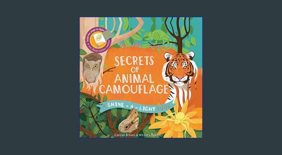 GET [PDF Secrets of Animal Camouflage (Shine-A-Light)     Hardcover – Picture Book, June 1, 2016